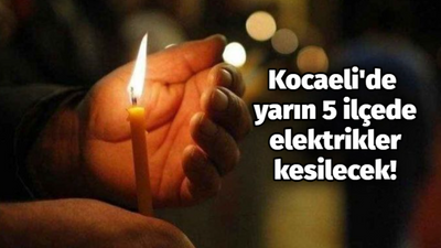 Kocaeli'de yarın 5 ilçede elektrikler kesilecek!