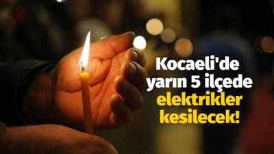 Kocaeli'de yarın 5 ilçede elektrikler kesilecek!