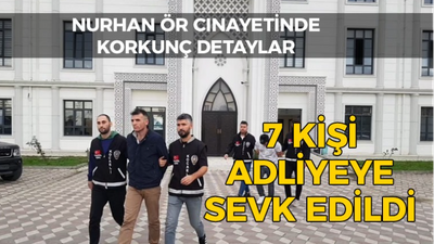 Kocaelili Nurhan Ör cinayetinde korkunç detaylar 7 kişi adliyeye sevk edildi