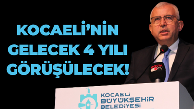 Kocaeli’nin gelecek 4 yılı görüşülecek!