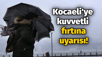 Kocaeli'ye kuvvetli fırtına uyarısı!