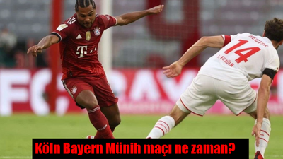 Köln Bayern Münih maçı ne zaman, saat kaçta, hangi kanalda?