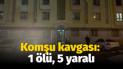 Komşu kavgası: 1 ölü, 5 yaralı