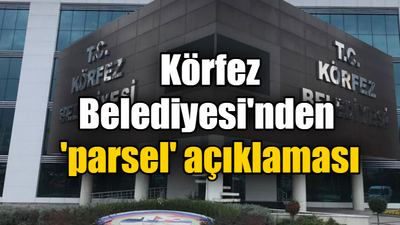 Körfez Belediyesi'nden 'parsel' açıklaması