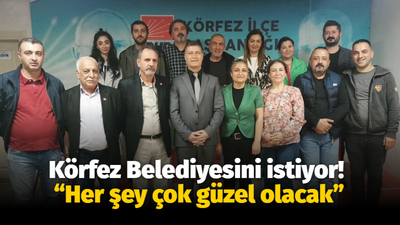 Körfez Belediyesini istiyor! “Her şey çok güzel olacak”