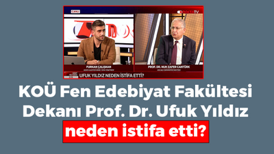 KOÜ Fen Edebiyat Fakültesi Dekanı Prof. Dr. Ufuk Yıldız neden istifa etti?