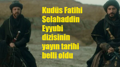 Kudüs Fatihi Selahaddin Eyyubi dizisinin yayın tarihi belli oldu mu?