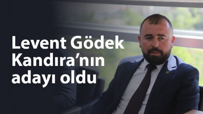 Levent Gödek Kandıra’nın adayı oldu