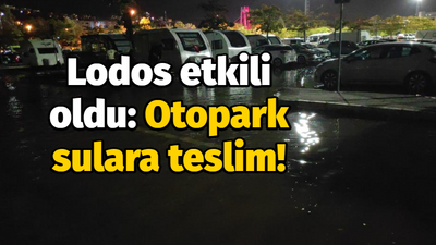 Lodos etkili oldu: Otopark sulara teslim!