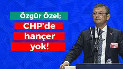 Özgür Özel: CHP'de hançer de yok!