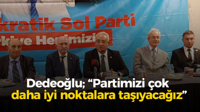 Dedeoğlu; “Partimizi çok daha iyi noktalara taşıyacağız”