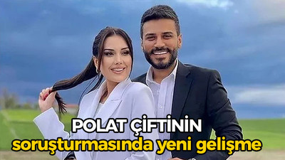 Polat çiftinin soruşturmasında yeni gelişme