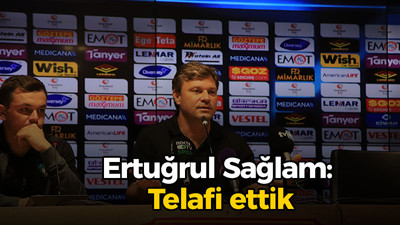 Ertuğrul Sağlam: Telafi ettik