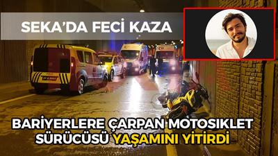 Bariyerlere çarpan motosiklet sürücüsü yaşamını yitirdi