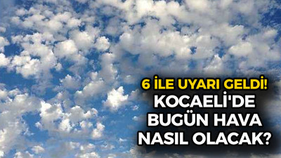 6 ile uyarı geldi! Kocaeli'de bugün hava nasıl olacak?