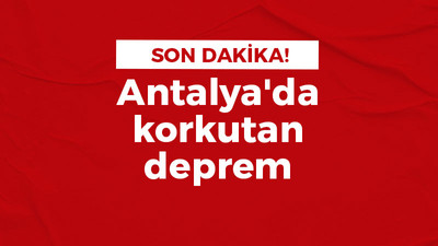 Antalya'da korkutan deprem