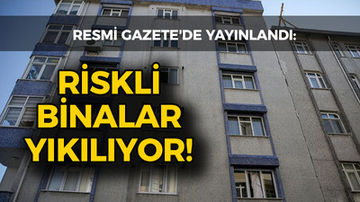 Resmi Gazete'de yayınlandı: Riskli binalar yıkılıyor!