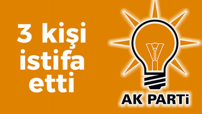 AK Parti’de 3 istifa