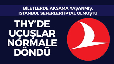 THY'de uçuşlar normale döndü