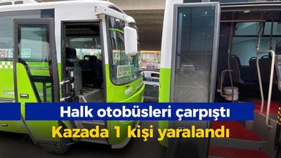 Halk otobüsleri çarpıştı: Kazada 1 kişi yaralandı