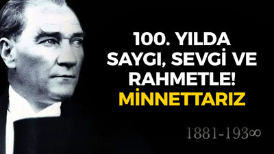 100'üncü yılda saygı, sevgi ve rahmetle! Minnettarız