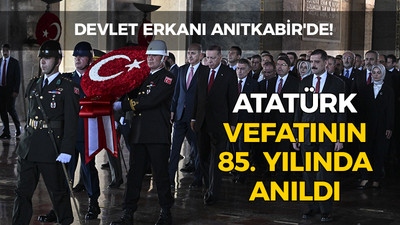 Devlet erkanı Anıtkabir'de! Atatürk vefatının 85'inci yılında anıldı