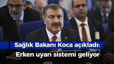 Sağlık Bakanı açıkladı: Erken uyarı sistemi geliyor!