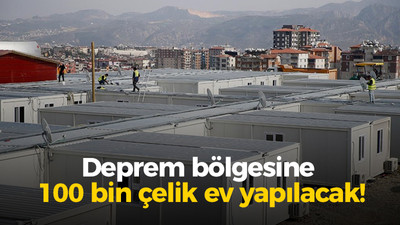 Deprem bölgesine 100 bin çelik ev yapılacak!