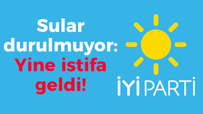 İYİ Parti'de sular durulmuyor: Yine istifa geldi!