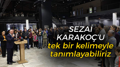 Sezai Karakoç'u tek bir kelimeyle tanımlayabiliriz