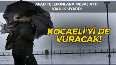 AFAD telefonlara mesaj attı, valilik uyardı: Kocaeli'yi de vuracak!