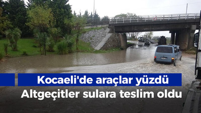 Kocaeli'de araçlar yüzdü, altgeçitler sulara teslim oldu