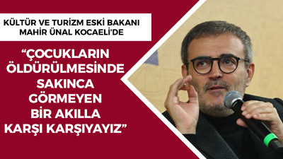 Mahir Ünal: Çocukların öldürülmesinde sakınca görmeyen bir akılla karşı karşıyayız