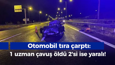 Otomobil tıra çarptı: 1 uzman çavuş öldü 2'si ise yaralı!