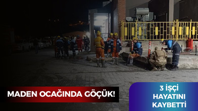 Maden ocağında göçük: 3 işçi hayatını kaybetti