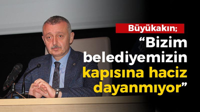 Büyükakın; “Bizim belediyemizin kapısına haciz dayanmıyor”