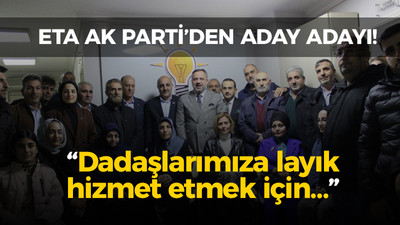 Eta AK Parti’den aday adayı! “Dadaşlarımıza layık hizmet etmek için…”