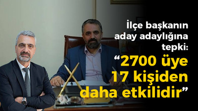 CHP'deki ilçe başkanın aday adaylığına ekibindeki isimden tepki: 2700 üye 17 kişiden daha etkilidir