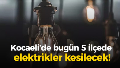 Kocaeli’de bugün 5 ilçede elektrikler kesilecek!