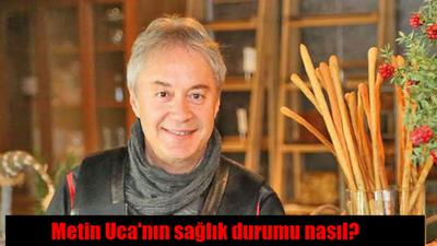 Metin Uca hasta mı? Metin Uca'nın sağlık durumu nasıl?