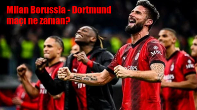 Milan Borussia Dortmund maçı ne zaman, saat kaçta, hangi kanalda?