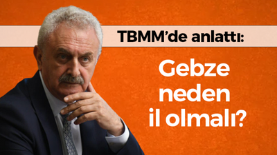 Nail Çiler TBMM’de anlattı: Gebze neden il olmalı?