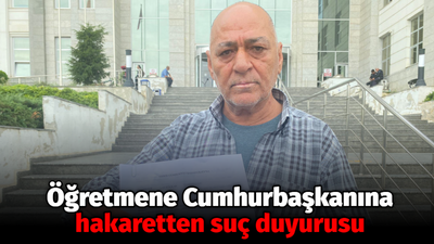 Öğretmene Cumhurbaşkanına hakaretten suç duyurusu