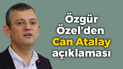 Özgür Özel’den Can Atalay açıklaması