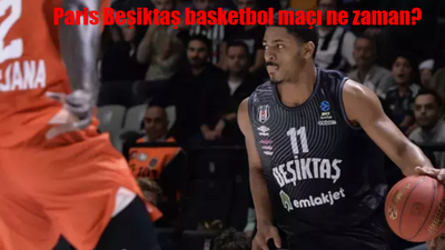 Paris Beşiktaş basketbol maçı ne zaman, saat kaçta ve hangi kanalda?