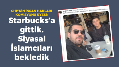 Şahin Polat: Starbucks’a gittik. Siyasal İslamcıları bekledik