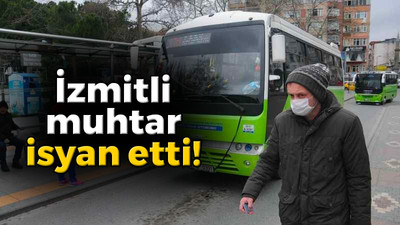 İzmitli muhtarın otobüs isyanı!