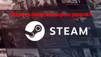 Steam ne zaman Türk Lirası'ndan dolara geçiş yapacak?