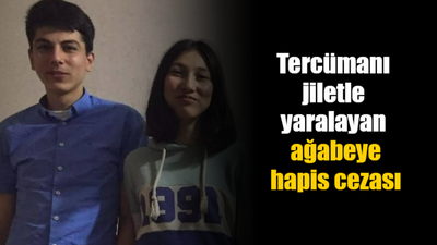 Tercümanı jiletle yaralayan Ayşegül Aydın’ın ağabeyine hapis cezası