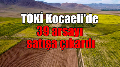 TOKİ Kocaeli'de 39 arsayı satışa çıkardı